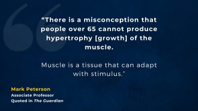 Mark Peterson quote: “There is a misconception that people over 65 cannot produce hypertrophy [growth] of the muscle”